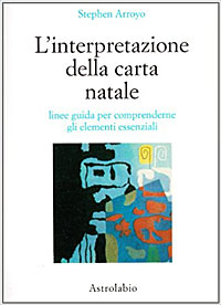 L'interpretazione della carta natale. Linee guida per comprenderne gli elementi essenziali - Stephen Arroyo